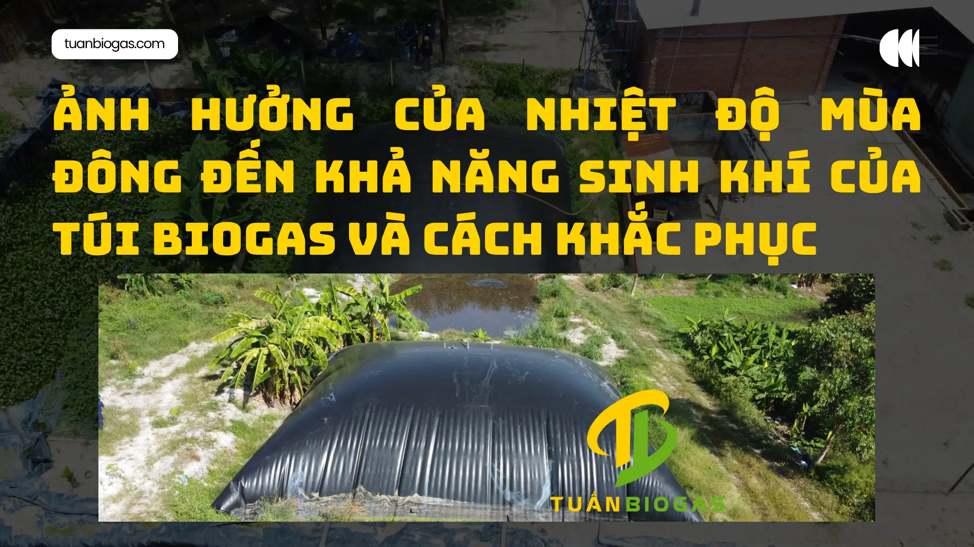 Ảnh Hưởng Của Nhiệt Độ Mùa Đông Đến Khả Năng Sinh Khí Của Túi Biogas Và Cách Khắc Phục